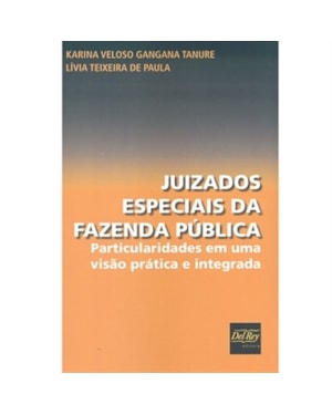 JUIZADOS ESPECIAIS DA FAZENDA PÚBLICA - PARTICULARIDADES EM UMA VISÃO PRÁTICA E INTEGRADA