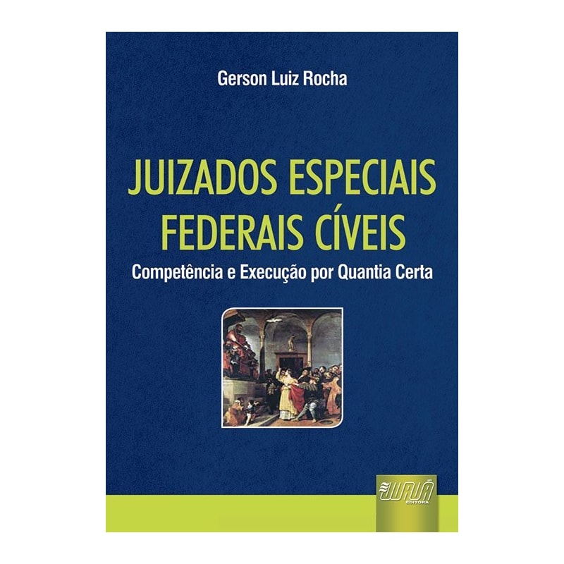 JUIZADOS ESPECIAIS FEDERAIS CÍVEIS - COMPETÊNCIA E EXECUÇÃO POR QUANTIA CERTA