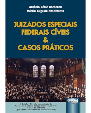 JUIZADOS ESPECIAIS FEDERAIS CÍVEIS & CASOS PRÁTICOS - EDIÇÃO REVISTA E ATUALIZADA DE ACORDO COM O NOVO CPC E A LEI 13.135/2015 (QUE ALTEROU OS BENEFÍCIOS PREVIDENCIÁRIOS)
