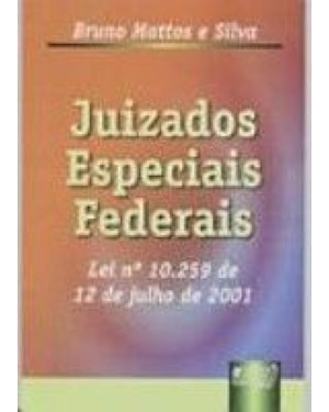 JUIZADOS ESPECIAIS FEDERAIS - LEI 10.259 DE 12 DE JULHO DE 2001