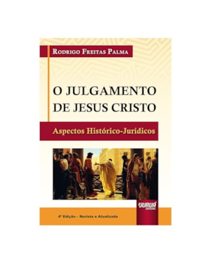 JULGAMENTO DE JESUS CRISTO, O - ASPECTOS HISTÓRICO-JURÍDICOS