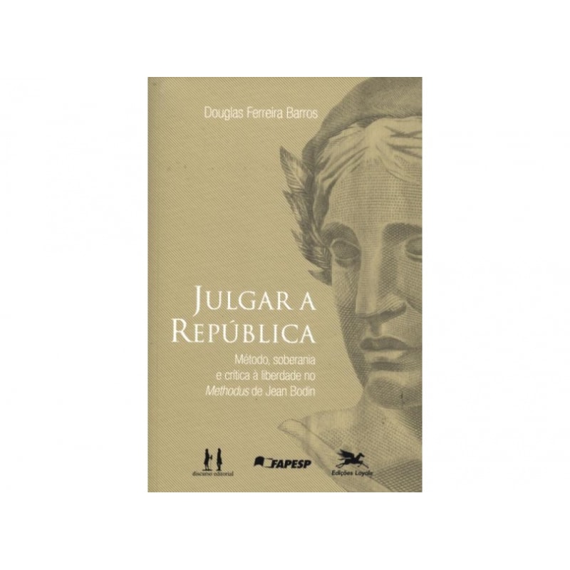 JULGAR A REPÚBLICA - MÉTODO, SOBERANIA E CRÍTICA À LIBERDADE NO METHODUS DE JEAN BODIN