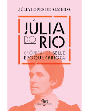 JÚLIA DO RIO: CRÔNICAS DA BELLE ÉPOQUE CARIOCA