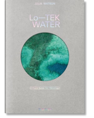 Julia watson. lo-tek. water. a field guide for teknology
