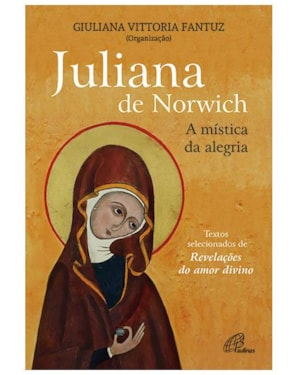 JULIANA DE NORWICH - A MÍSTICA DA ALEGRIA