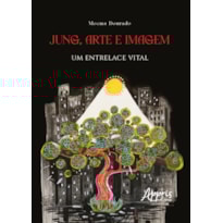JUNG, ARTE E IMAGEM: UM ENTRELACE VITAL