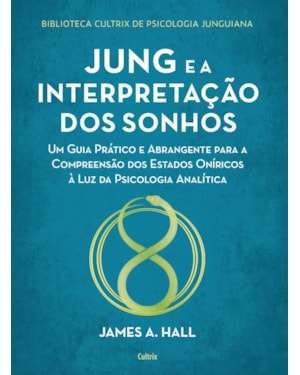 Jung e a interpretação dos sonhos: um guia prático e abrangente para a compreensão dos estados oníricos à luz da psicologia analítica