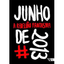 JUNHO DE 2013 - A REBELIÃO FANTASMA