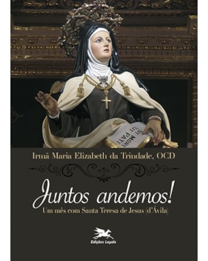 JUNTOS ANDEMOS!: UM MÊS COM SANTA TERESA DE JESUS (D''ÁVILA)
