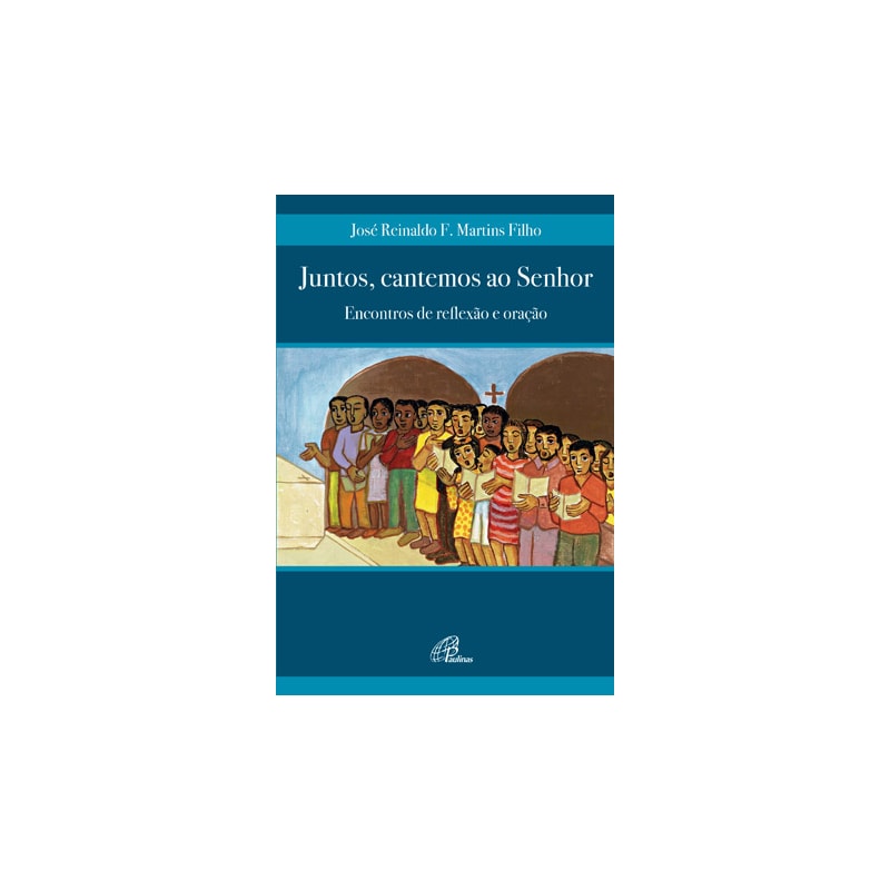 JUNTOS, CANTEMOS AO SENHOR: ENCONTROS DE REFLEXÃO E ORAÇÃO