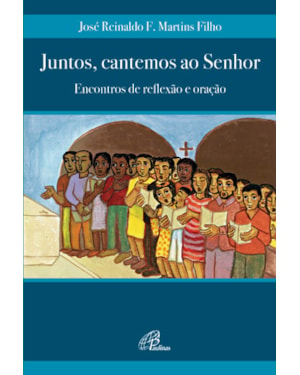 Juntos, cantemos ao senhor: encontros de reflexão e oração