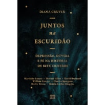 JUNTOS NA ESCURIDÃO: DEPRESSÃO, DÚVIDA E FÉ NA HISTÓRIA DE SETE CRISTÃOS