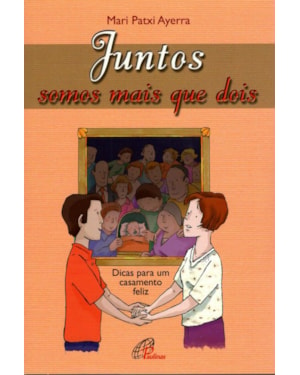 JUNTOS SOMOS MAIS QUE DOIS: DICAS PARA UM CASAMENTO FELIZ
