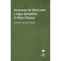 JURAMENTO DE HIPÓCRATES E LÓGOS EPITÁPHIOS: O ÉTHOS CLÁSSICO