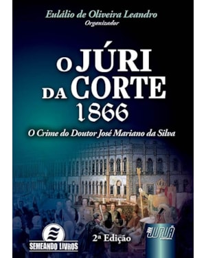 JÚRI DA CORTE, O - 1866 - O CRIME DO DOUTOR JOSÉ MARIANO DA SILVA
