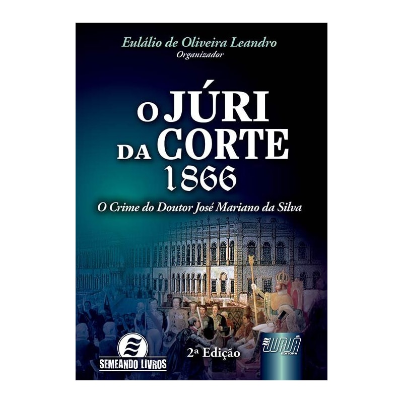 JÚRI DA CORTE, O - 1866 - O CRIME DO DOUTOR JOSÉ MARIANO DA SILVA