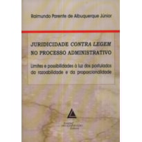JURIDICIDADE CONTRA LEGEM NO PROCESSO ADMINISTRATIVO