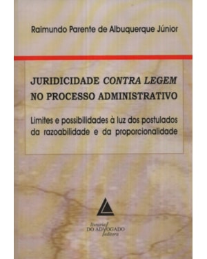 JURIDICIDADE CONTRA LEGEM NO PROCESSO ADMINISTRATIVO