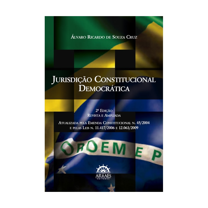 Jurisdição constitucional democrática: atualizada pela emenda constitucional n. 45/2004 e pelas leis n. 11.417/2006 e 12.063/2009