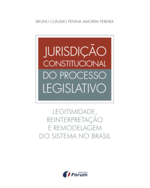 Jurisdição constitucional do processo legislativo - legitimidade, reinterpretação e remodelagem do sistema no Brasil