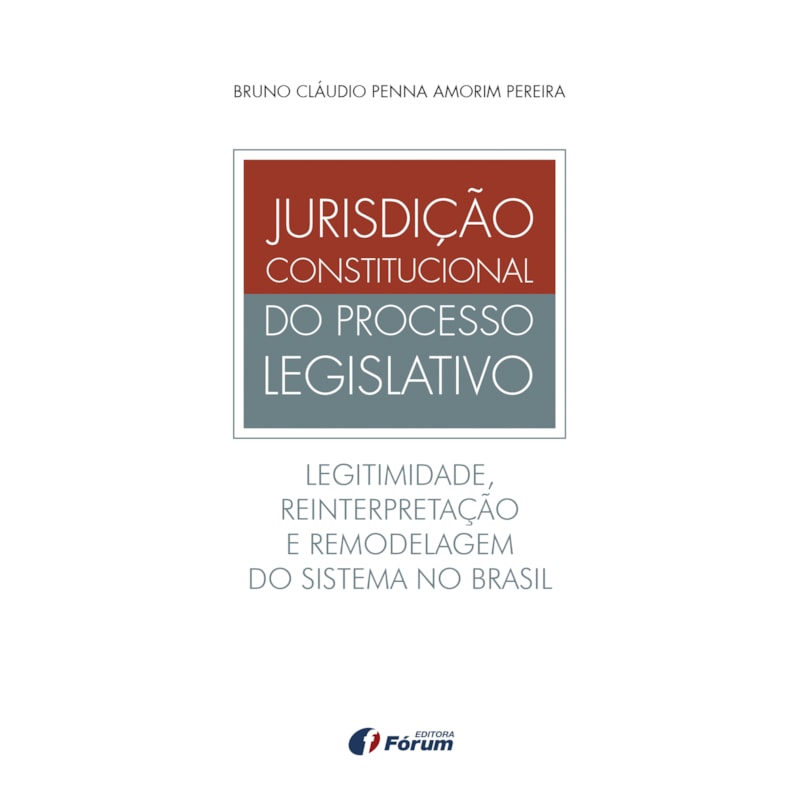 Jurisdição constitucional do processo legislativo - legitimidade, reinterpretação e remodelagem do sistema no Brasil