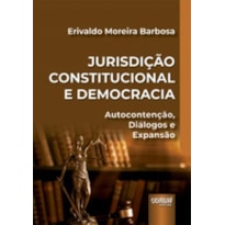 JURISDIÇÃO CONSTITUCIONAL E DEMOCRACIA - AUTOCONTENÇÃO, DIÁLOGOS E EXPANSÃO