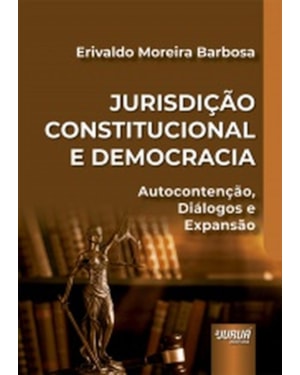 JURISDIÇÃO CONSTITUCIONAL E DEMOCRACIA - AUTOCONTENÇÃO, DIÁLOGOS E EXPANSÃO