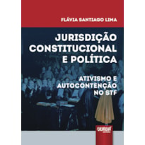 JURISDIÇÃO CONSTITUCIONAL E POLÍTICA - ATIVISMO E AUTOCONTENÇÃO NO STF