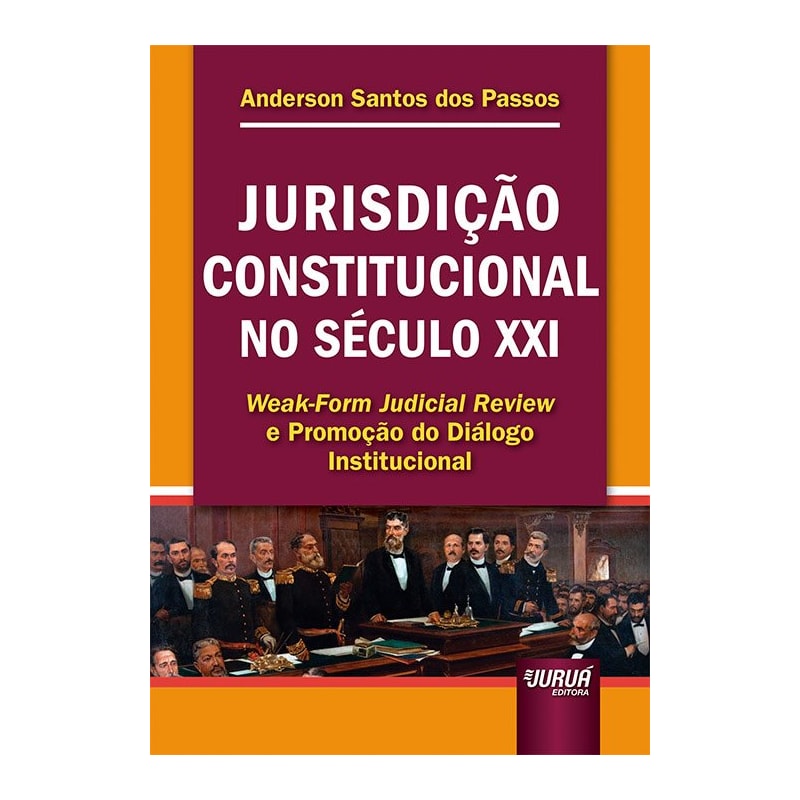 JURISDIÇÃO CONSTITUCIONAL NO SÉCULO XXI - WEAK-FORM JUDICIAL REVIEW E PROMOÇÃO DO DIÁLOGO INSTITUCIONAL