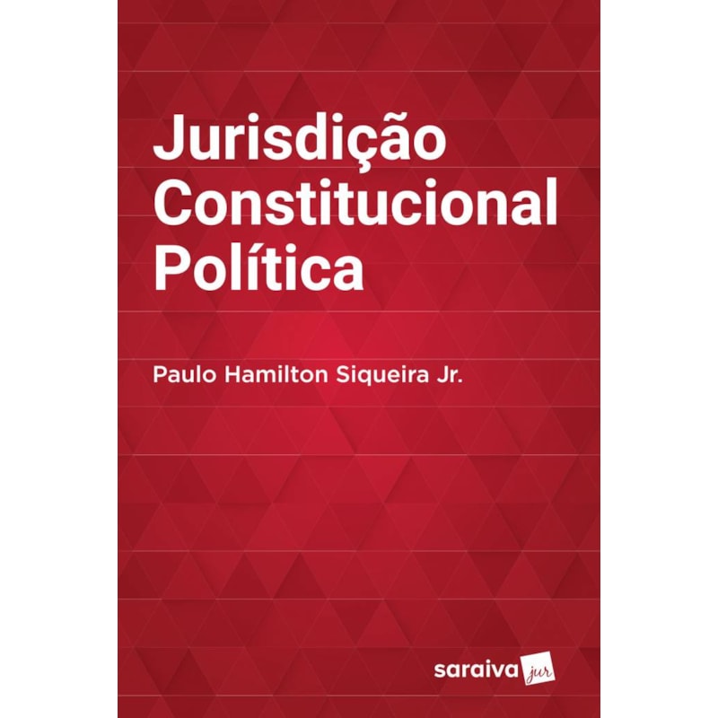 JURISDIÇÃO CONSTITUCIONAL POLÍTICA - 1ª EDIÇÃO DE 2016