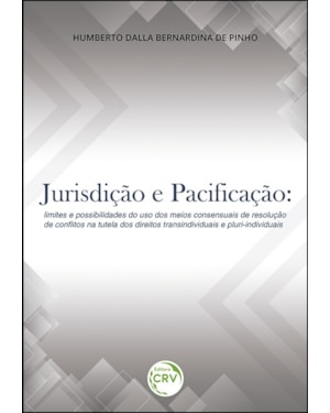 JURISDIÇÃO E PACIFICAÇÃO: LIMITES E POSSIBILIDADES DO USO DOS MEIOS CONSENSUAIS DE RESOLUÇÃO DE CONFLITOS NA TUTELA DOS DIREITOS TRANSINDIVIDUAIS E PLURI-INDIVIDUAIS