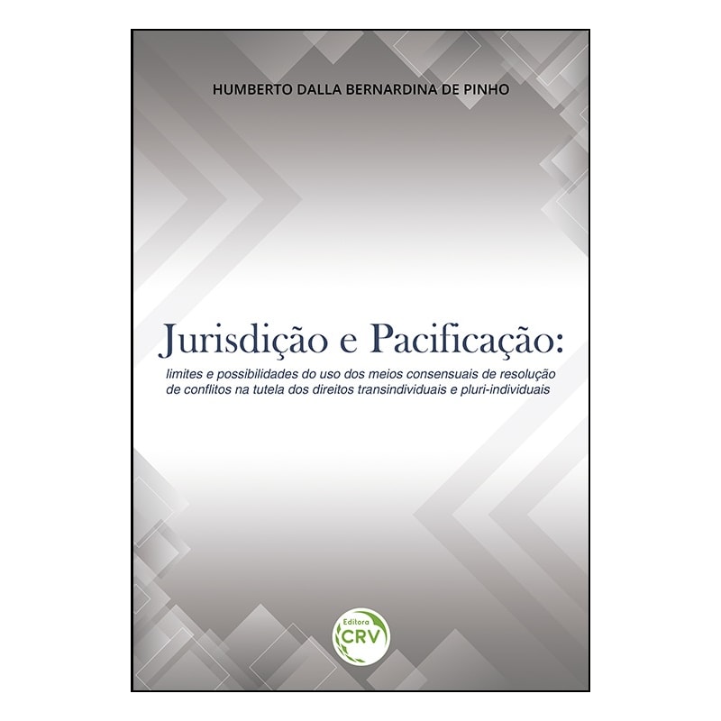 JURISDIÇÃO E PACIFICAÇÃO: LIMITES E POSSIBILIDADES DO USO DOS MEIOS CONSENSUAIS DE RESOLUÇÃO DE CONFLITOS NA TUTELA DOS DIREITOS TRANSINDIVIDUAIS E PLURI-INDIVIDUAIS