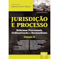 JURISDIÇÃO E PROCESSO II - REFORMAS PROCESSUAIS, ORDINARIZAÇÃO E RACIONALISMO