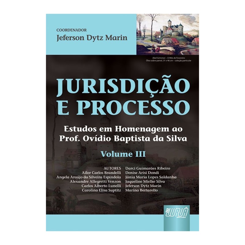 JURISDIÇÃO E PROCESSO III - ESTUDOS EM HOMENAGEM AO PROF. OVÍDIO BAPTISTA DA SILVA