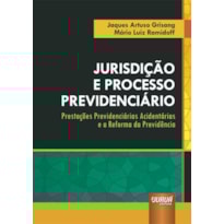 JURISDIÇÃO E PROCESSO PREVIDENCIÁRIO - PRESTAÇÕES PREVIDENCIÁRIAS ACIDENTÁRIAS E A REFORMA DA PREVIDÊNCIA