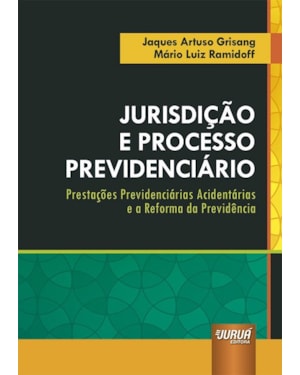JURISDIÇÃO E PROCESSO PREVIDENCIÁRIO - PRESTAÇÕES PREVIDENCIÁRIAS ACIDENTÁRIAS E A REFORMA DA PREVIDÊNCIA