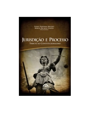 Jurisdição e processo: tributo ao constitucionalismo