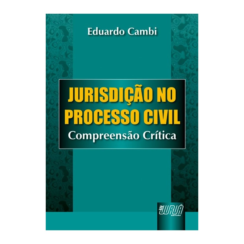 JURISDIÇÃO NO PROCESSO CIVIL - COMPREENSÃO CRÍTICA