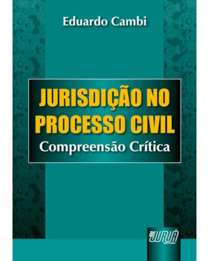 JURISDIÇÃO NO PROCESSO CIVIL - COMPREENSÃO CRÍTICA