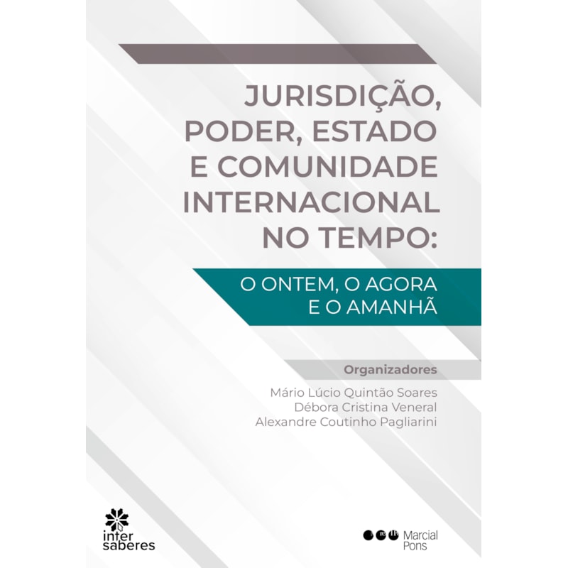 JURISDIÇÃO, PODER, ESTADO E COMUNIDADE INTERNACIONAL NO TEMPO:: O ONTEM, O AGORA E O AMANHÃ