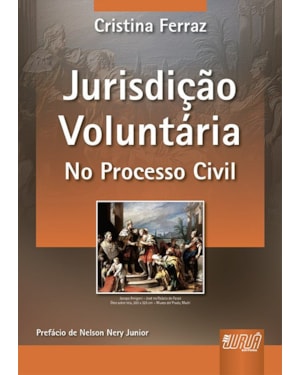 JURISDIÇÃO VOLUNTÁRIA - NO PROCESSO CIVIL - PREFÁCIO DE NELSON NERY JUNIOR