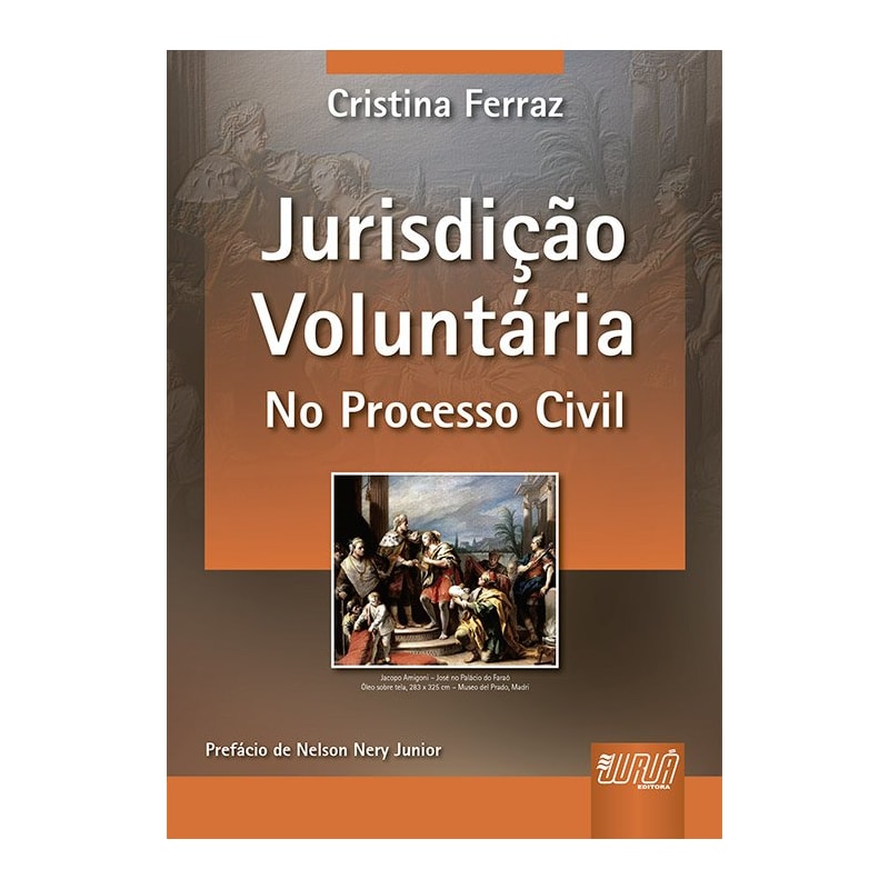 JURISDIÇÃO VOLUNTÁRIA - NO PROCESSO CIVIL - PREFÁCIO DE NELSON NERY JUNIOR