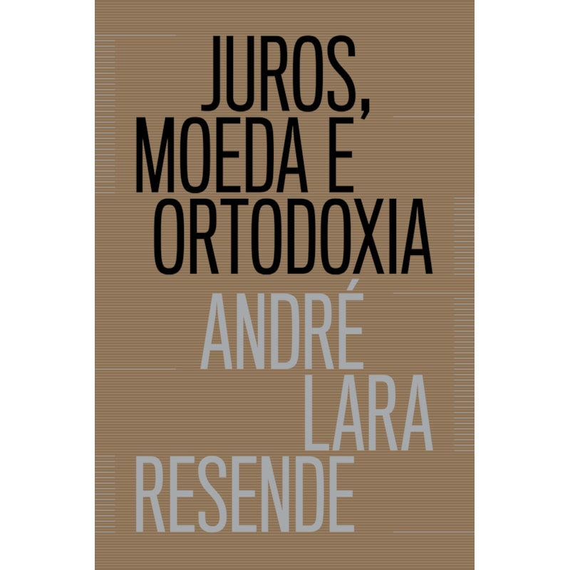 JUROS, MOEDA E ORTODOXIA - TEORIAS MONETÁRIAS E CONTROVÉRSIAS POLÍTICAS