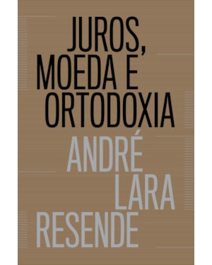 JUROS, MOEDA E ORTODOXIA - TEORIAS MONETÁRIAS E CONTROVÉRSIAS POLÍTICAS