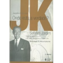 JUSCELINO KUBITSCHEK - ONDE ESTÁ A VERDADE?