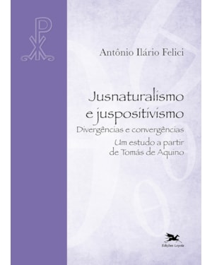 JUSNATURALISMO E JUSPOSITIVISMO - DIVERGÊNCIAS E CONVERGÊNCIAS.: UM ESTUDO A PARTIR DE TOMÁS DE AQUINO