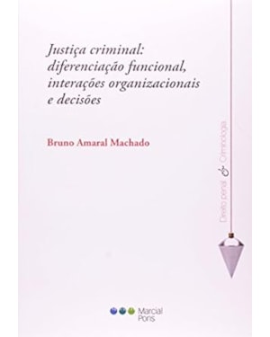 JUSTIÇA CRIMINAL: DIFERENCIAÇÃO FUNCIONAL, INTERAÇÕES ORGANIZACIONAIS E DECISÕES
