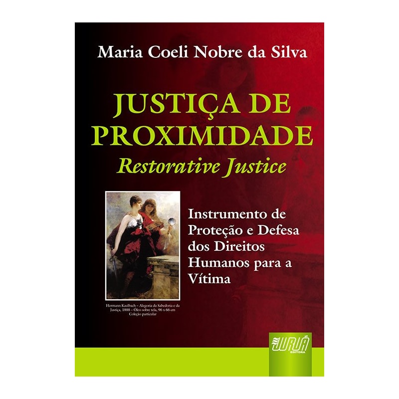 JUSTIÇA DE PROXIMIDADE - RESTORATIVE JUSTICE - INSTRUMENTO DE PROTEÇÃO E DEFESA DOS DIREITOS HUMANOS PARA A VÍTIMA