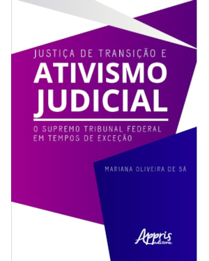 JUSTIÇA DE TRANSIÇÃO E ATIVISMO JUDICIAL: O SUPREMO TRIBUNAL FEDERAL EM TEMPOS DE EXCEÇÃO