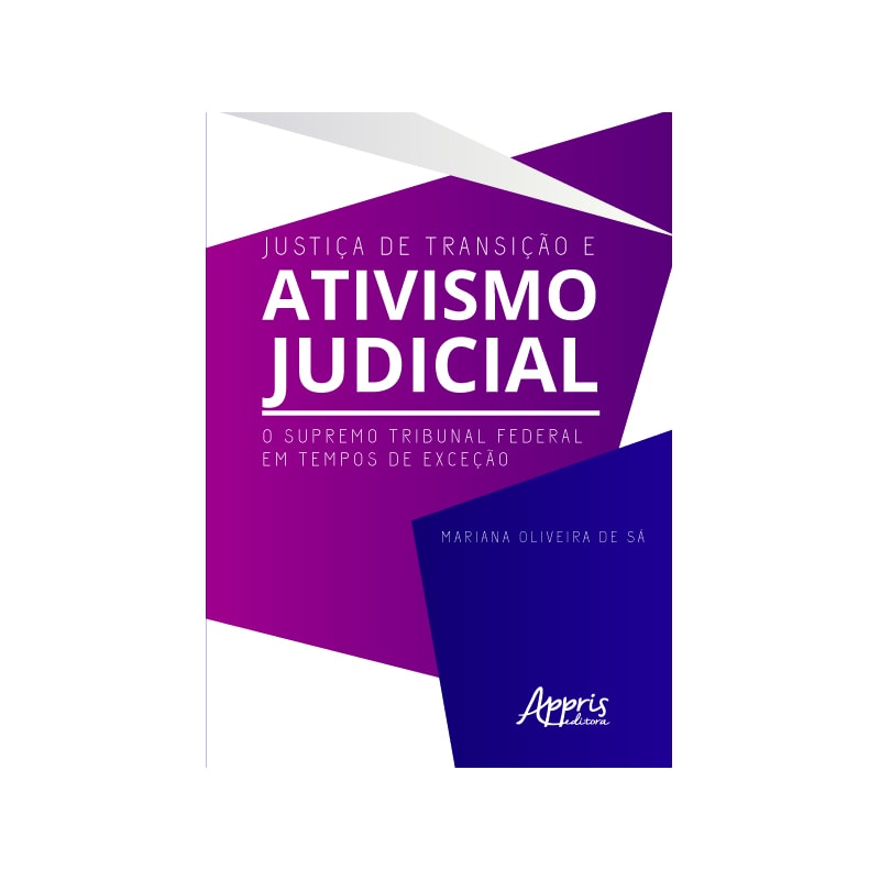 JUSTIÇA DE TRANSIÇÃO E ATIVISMO JUDICIAL: O SUPREMO TRIBUNAL FEDERAL EM TEMPOS DE EXCEÇÃO